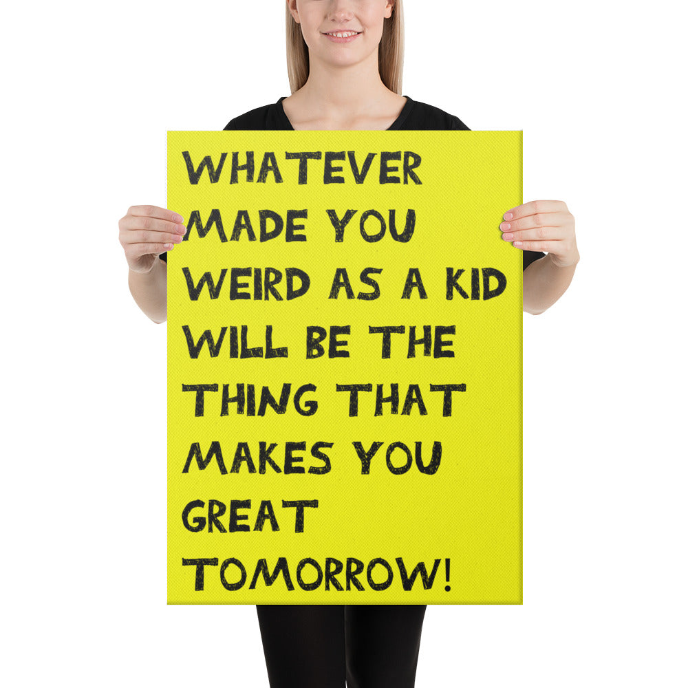Whatever Made You Weird Canvas