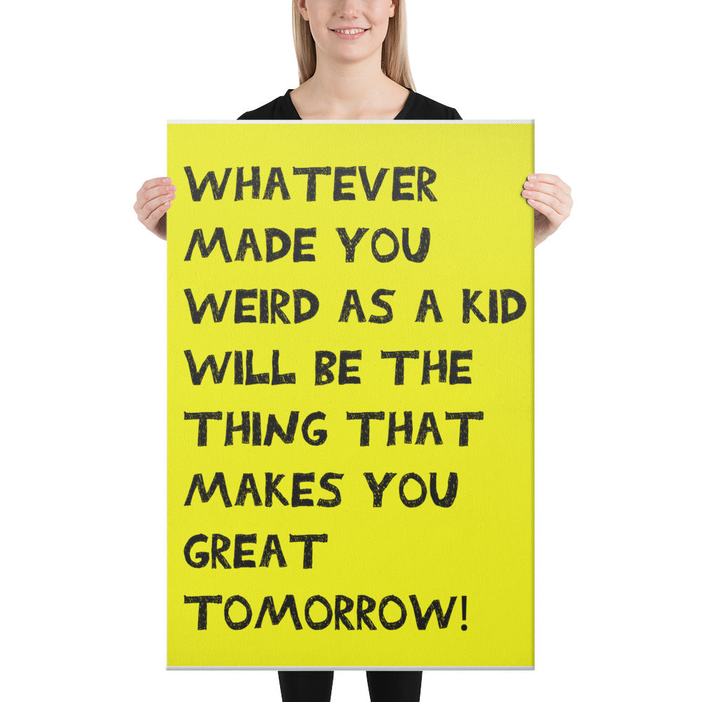 Whatever Made You Weird Canvas