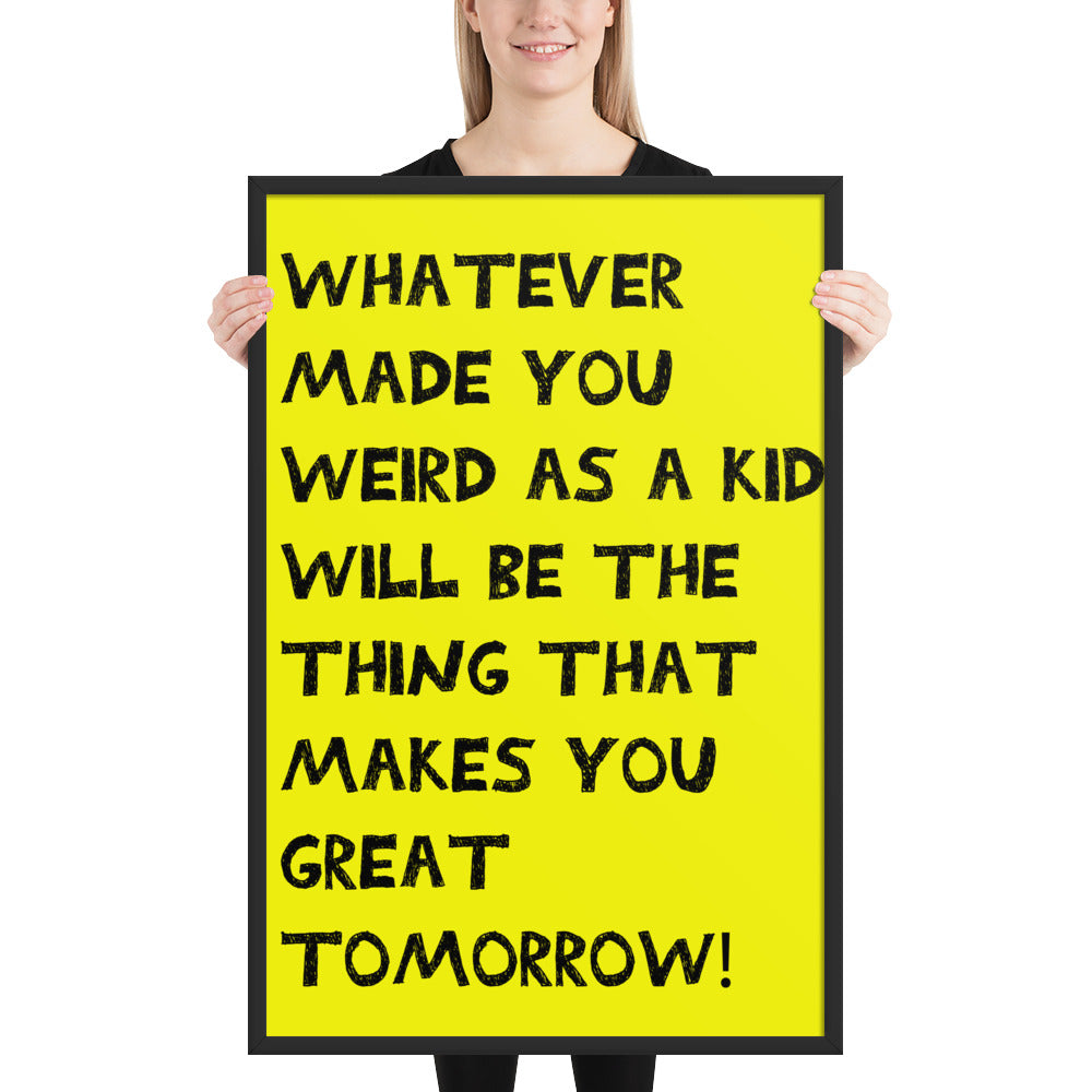 Whatever Made You Weird Framed Poster