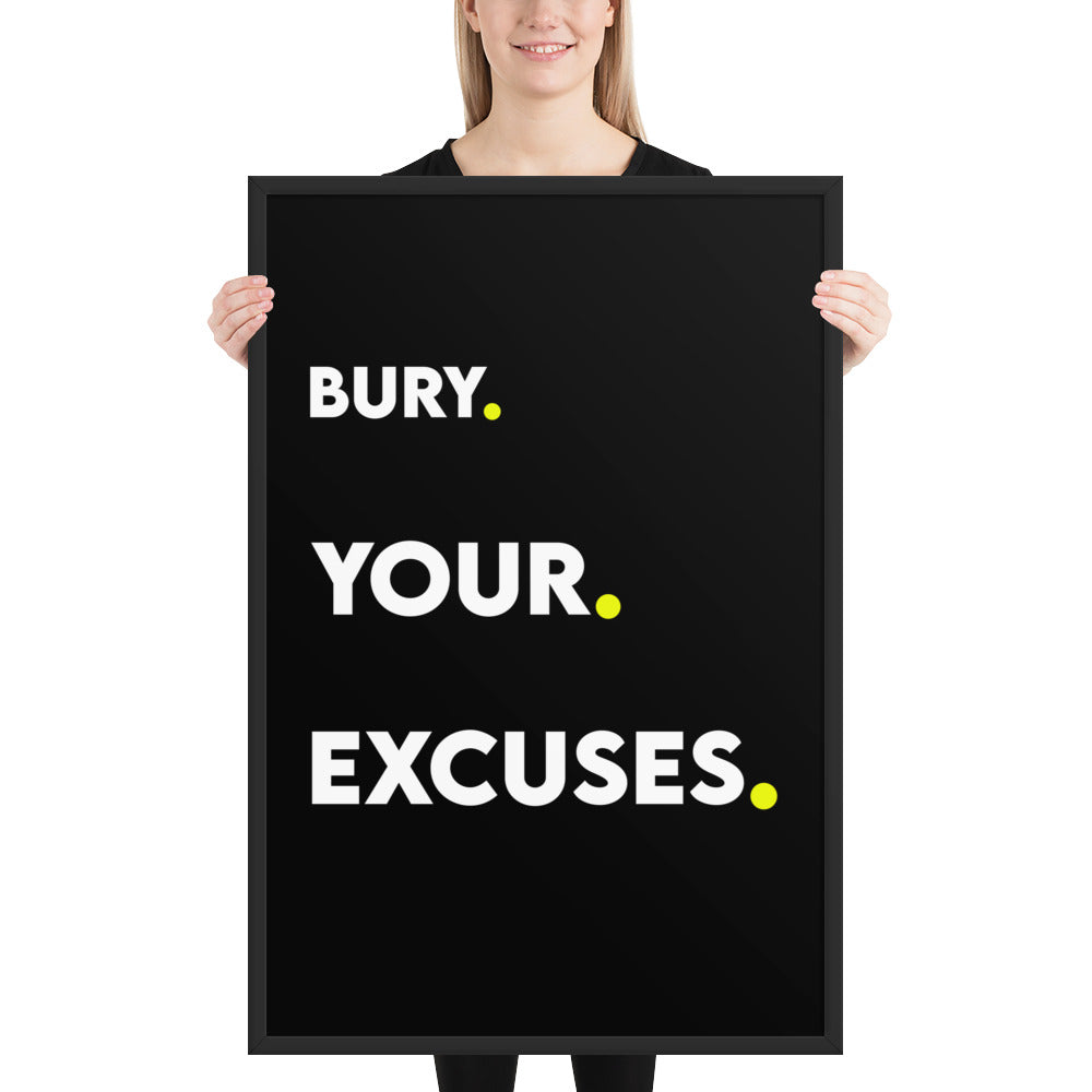 Bury Your Excuses Framed Poster