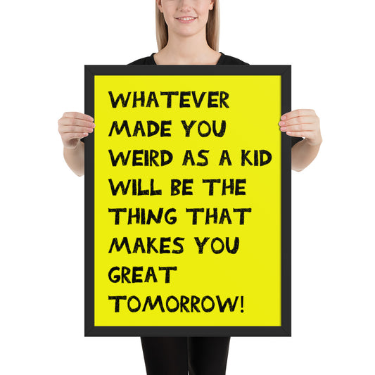 Whatever Made You Weird Framed Poster