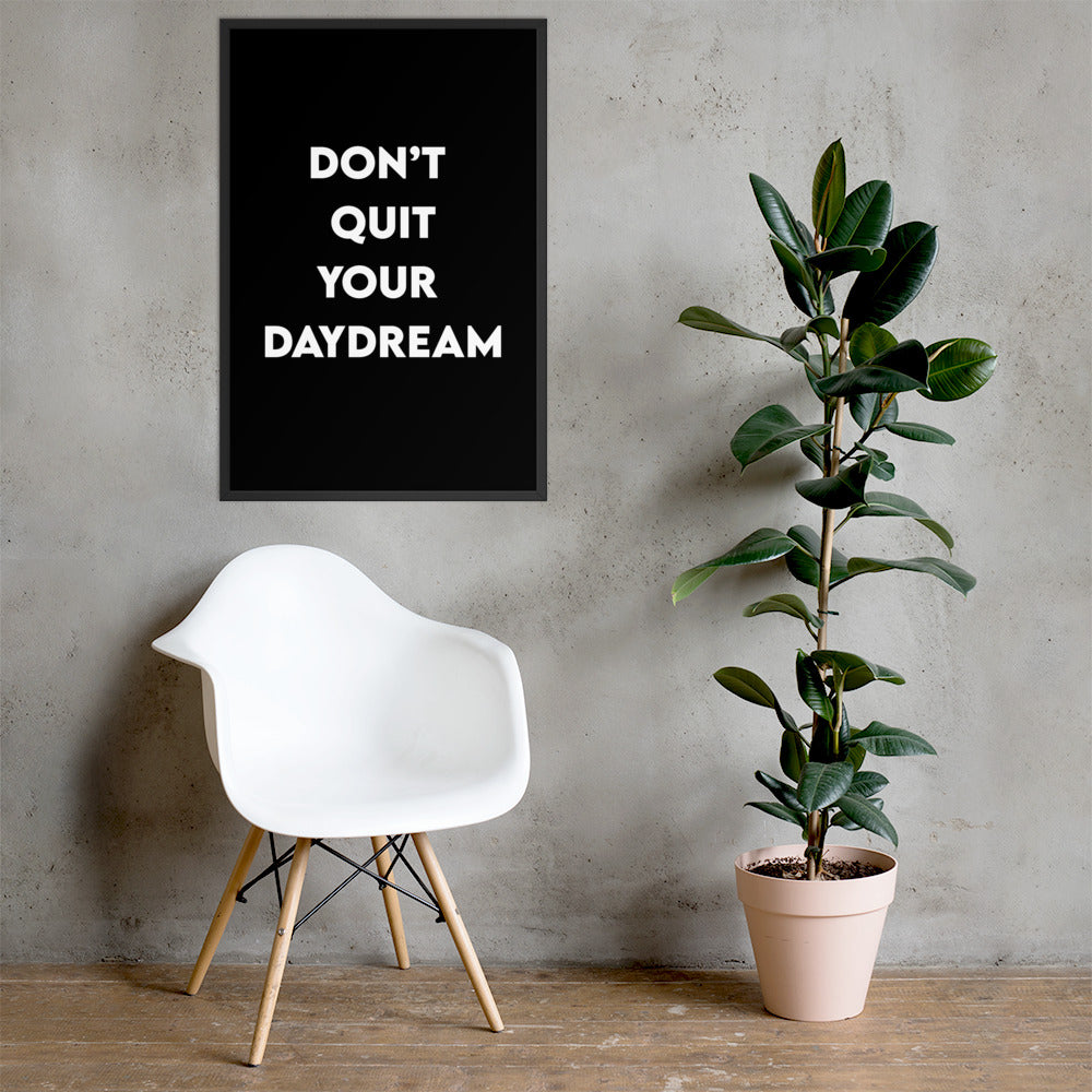 Don't Quit Your Daydream Framed poster
